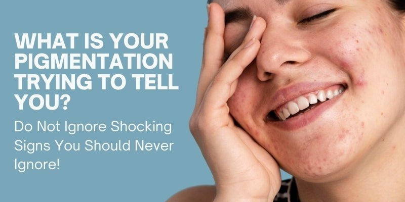 What Is Your Pigmentation Trying To Tell You? Do Not Ignore Shocking Signs You Should Never Ignore! - IMMUNOSCIENCES