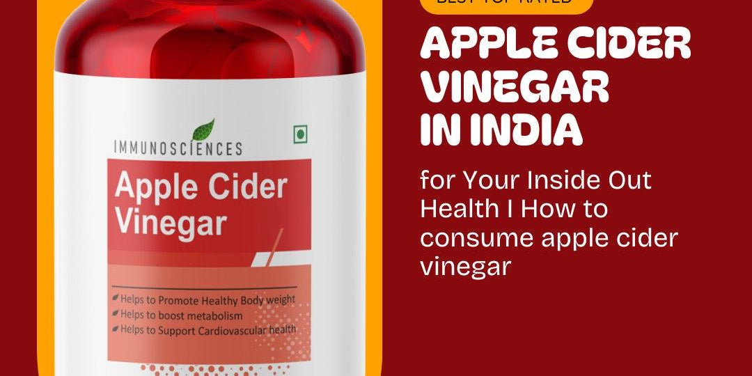 Top-Rated Apple Cider Vinegar in India for Your Inside Out Health and Know How to Consume Apple Cider Vinegar - IMMUNOSCIENCES
